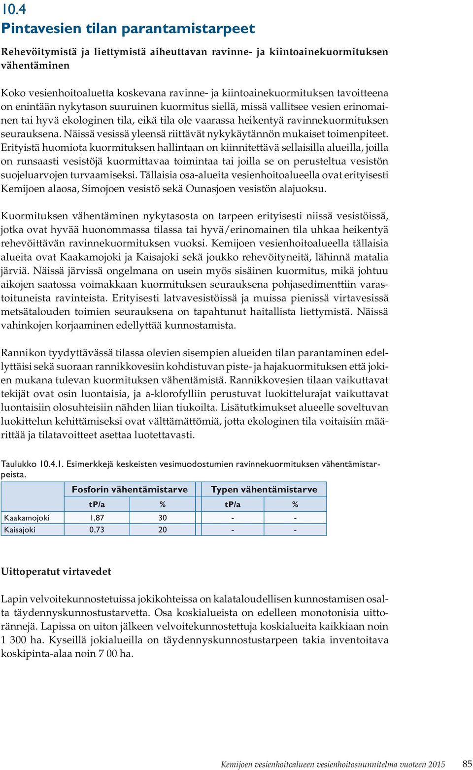 Näissä vesissä yleensä riittävät nykykäytännön mukaiset toimenpiteet.