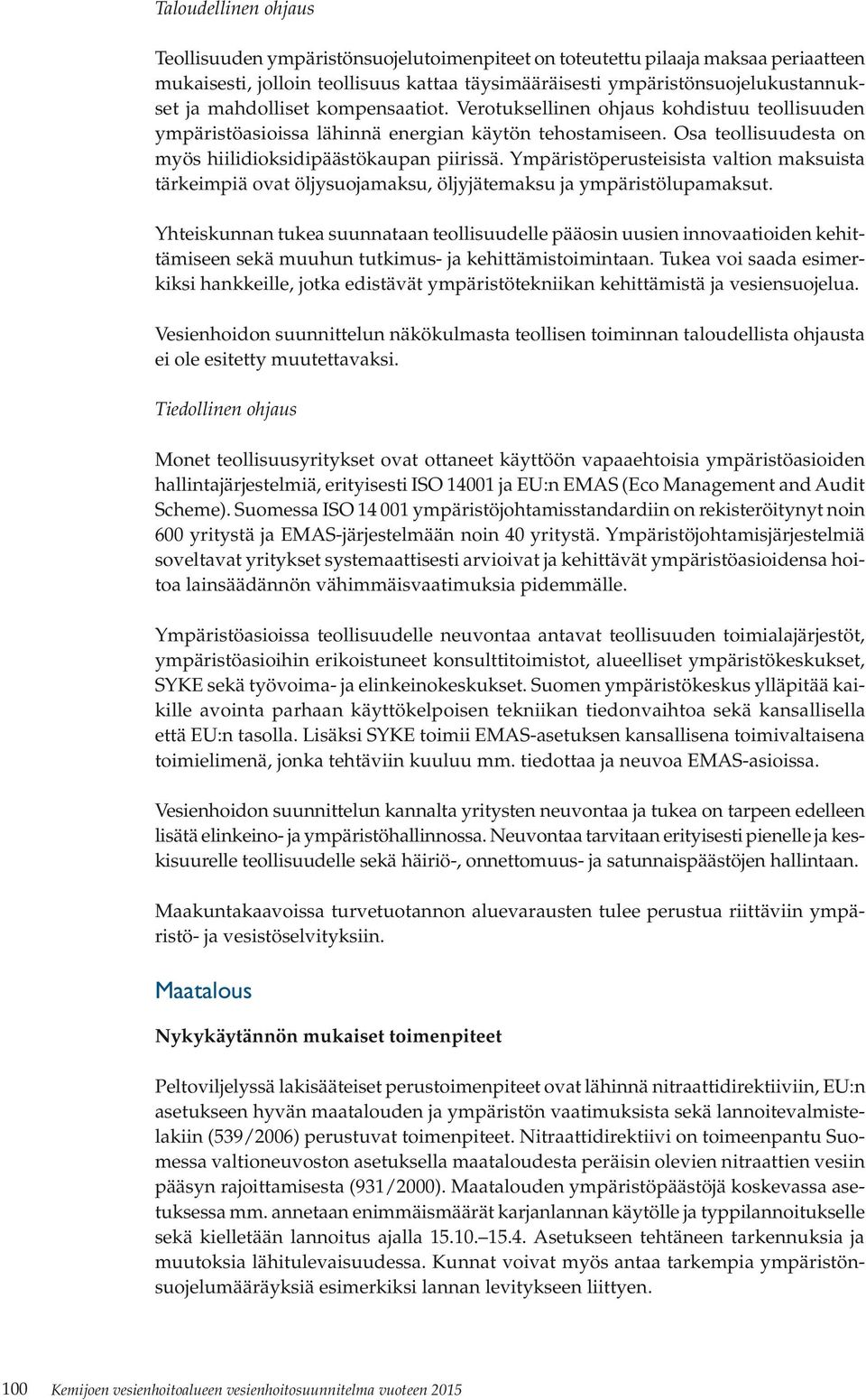 Ympäristöperusteisista valtion maksuista tärkeimpiä ovat öljysuojamaksu, öljyjätemaksu ja ympäristölupamaksut.