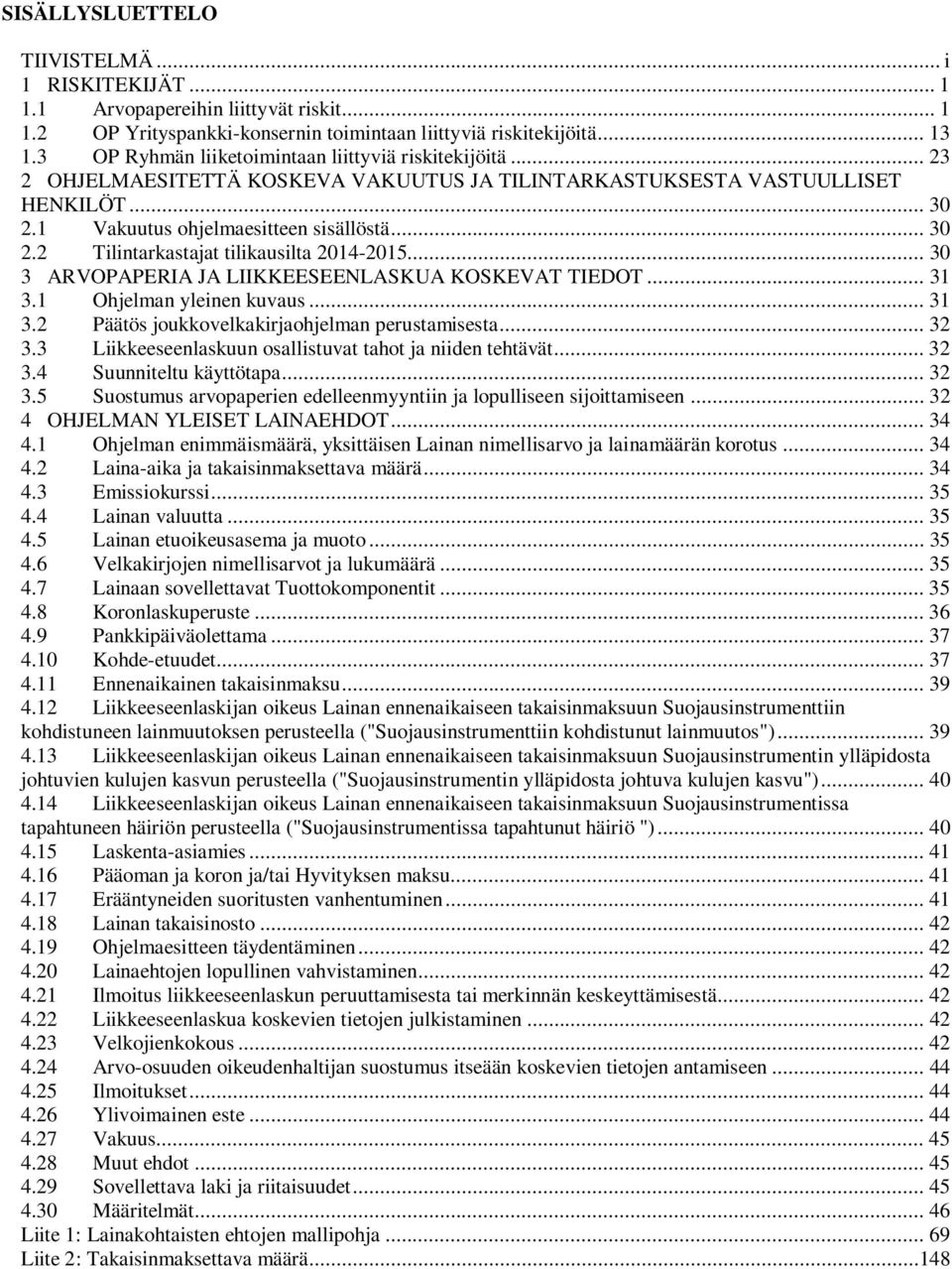 .. 30 3 ARVOPAPERIA JA LIIKKEESEENLASKUA KOSKEVAT TIEDOT... 31 3.1 Ohjelman yleinen kuvaus... 31 3.2 Päätös joukkovelkakirjaohjelman perustamisesta... 32 3.