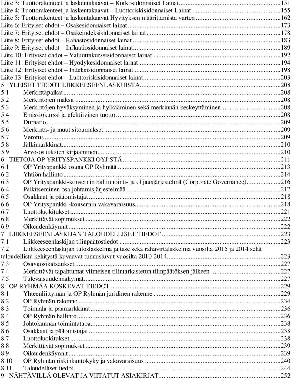 ..178 Liite 8: Erityiset ehdot Rahastosidonnaiset lainat...183 Liite 9: Erityiset ehdot Inflaatiosidonnaiset lainat...189 Liite 10: Erityiset ehdot Valuuttakurssisidonnaiset lainat.