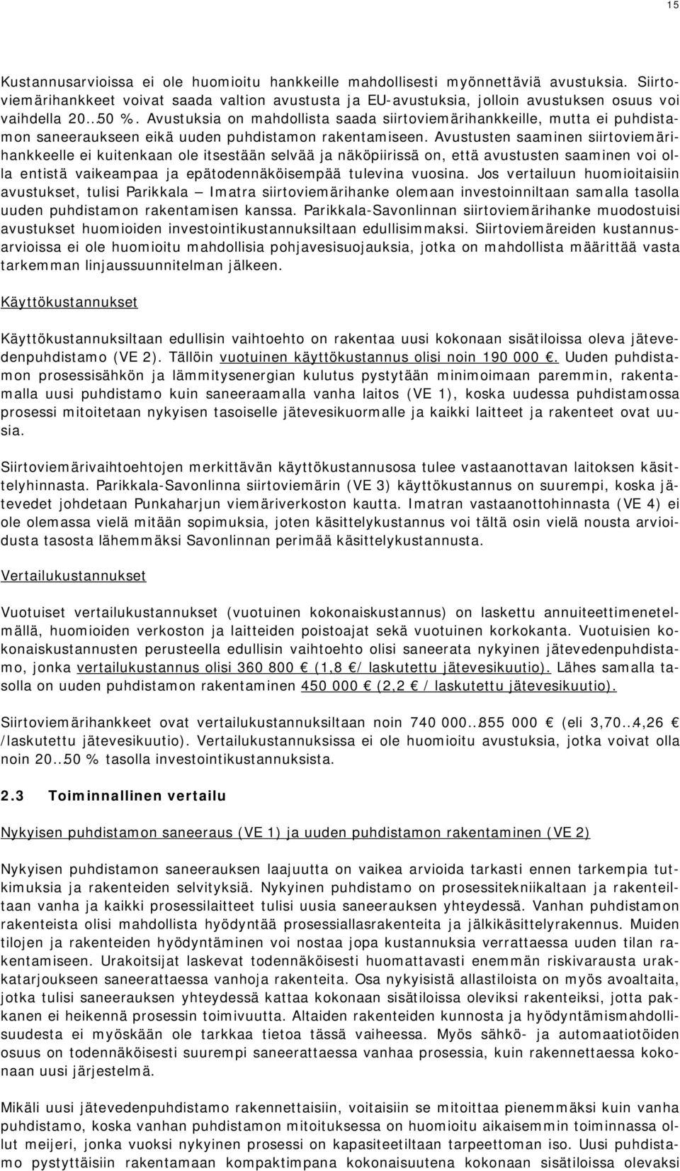 Avustuksia on mahdollista saada siirtoviemärihankkeille, mutta ei puhdistamon saneeraukseen eikä uuden puhdistamon rakentamiseen.