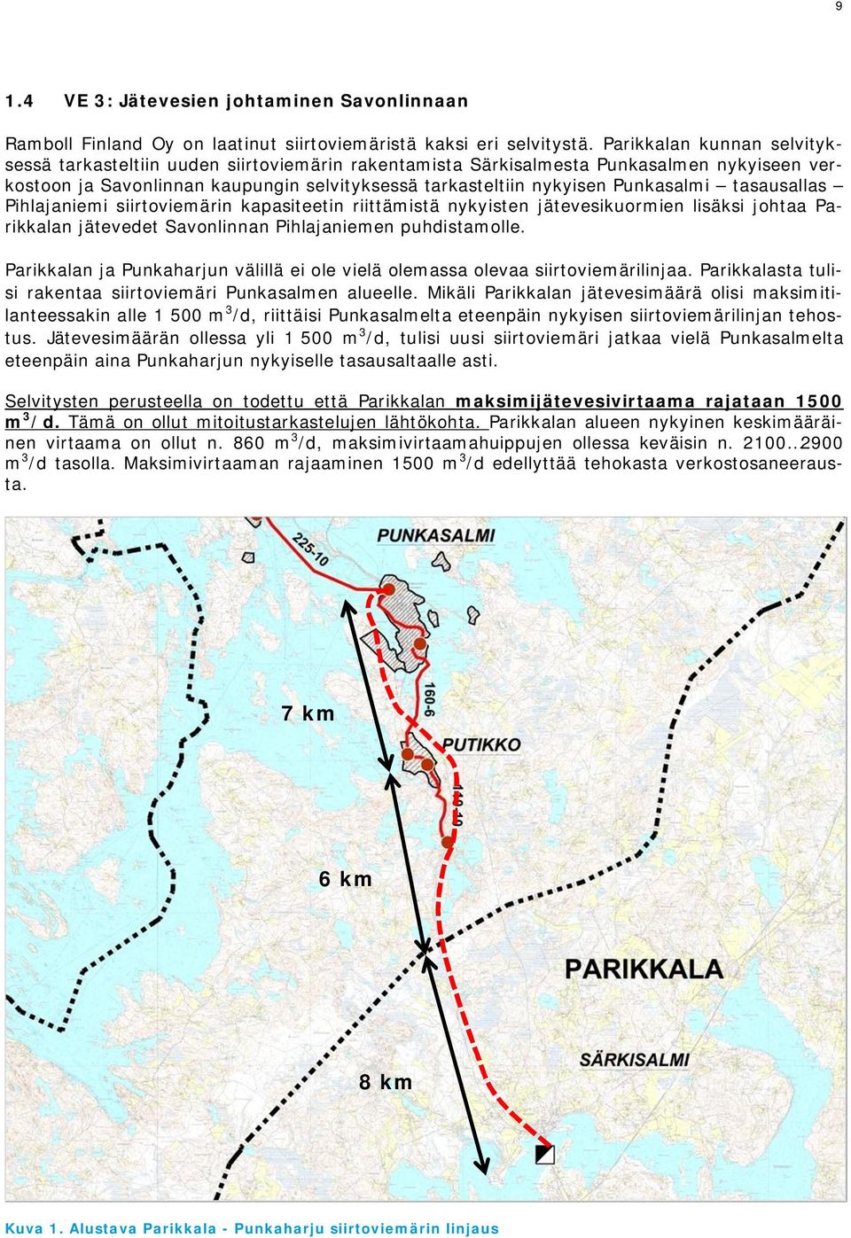 tasausallas Pihlajaniemi siirtoviemärin kapasiteetin riittämistä nykyisten jätevesikuormien lisäksi johtaa Parikkalan jätevedet Savonlinnan Pihlajaniemen puhdistamolle.