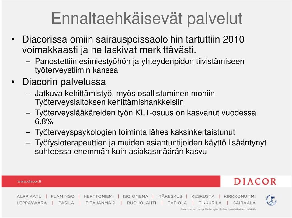 osallistuminen moniin Työterveyslaitoksen kehittämishankkeisiin Työterveyslääkäreiden työn KL1-osuus on kasvanut vuodessa 6.