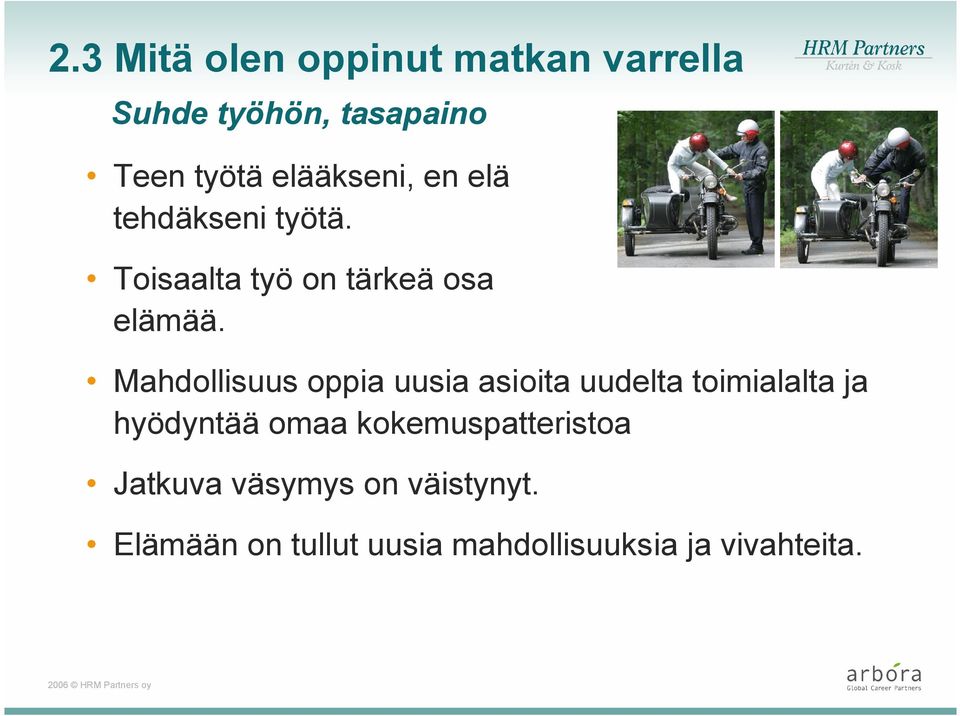 Mahdollisuus oppia uusia asioita uudelta toimialalta ja hyödyntää omaa