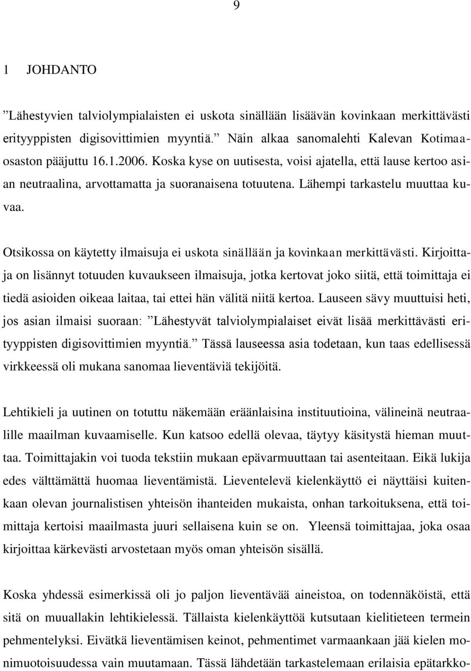 Otsikossa on käytetty ilmaisuja ei uskota sinällään ja kovinkaan merkittävästi.