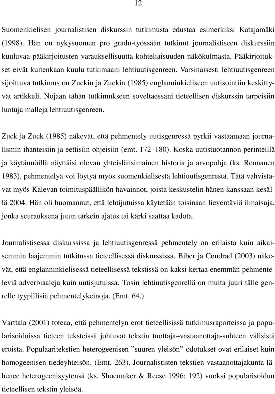 Pääkirjoitukset eivät kuitenkaan kuulu tutkimaani lehtiuutisgenreen.