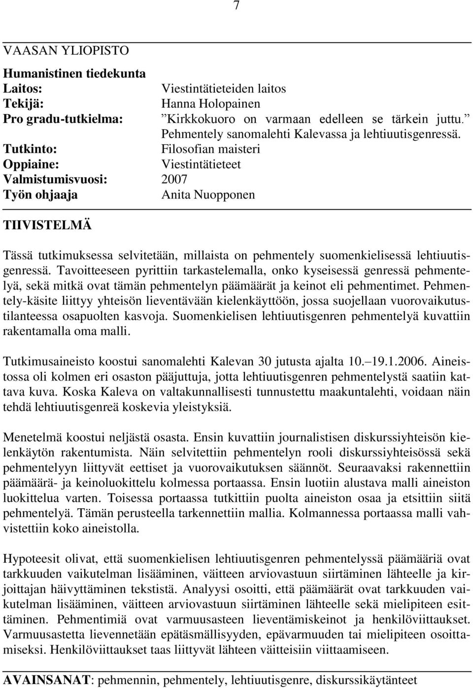 Filosofian maisteri Viestintätieteet Tässä tutkimuksessa selvitetään, millaista on pehmentely suomenkielisessä lehtiuutisgenressä.