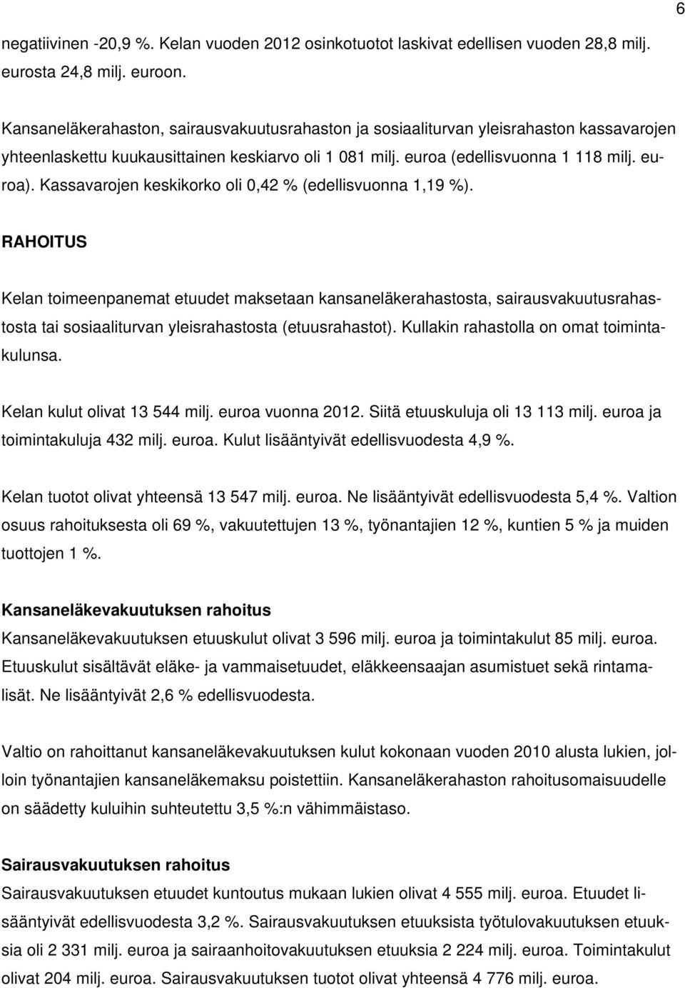 Kassavarojen keskikorko oli 0,42 % (edellisvuonna 1,19 %).