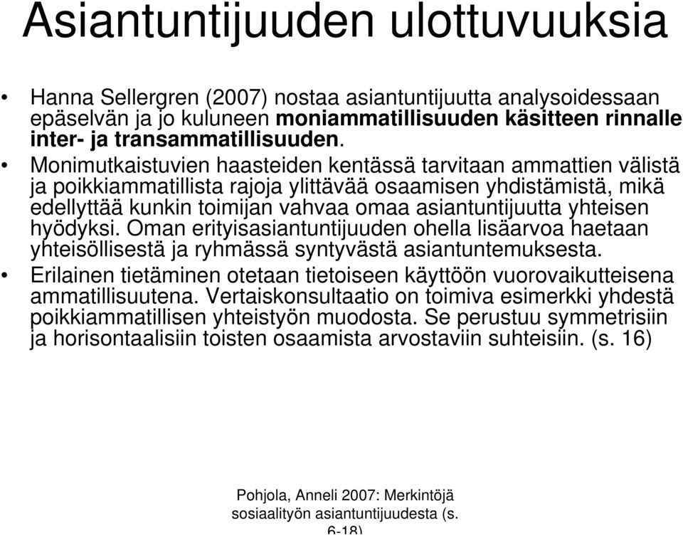 yhteisen hyödyksi. Oman erityisasiantuntijuuden ohella lisäarvoa haetaan yhteisöllisestä ja ryhmässä syntyvästä asiantuntemuksesta.