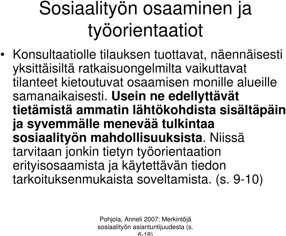 Usein ne edellyttävät tietämistä ammatin lähtökohdista sisältäpäin ja syvemmälle menevää tulkintaa sosiaalityön