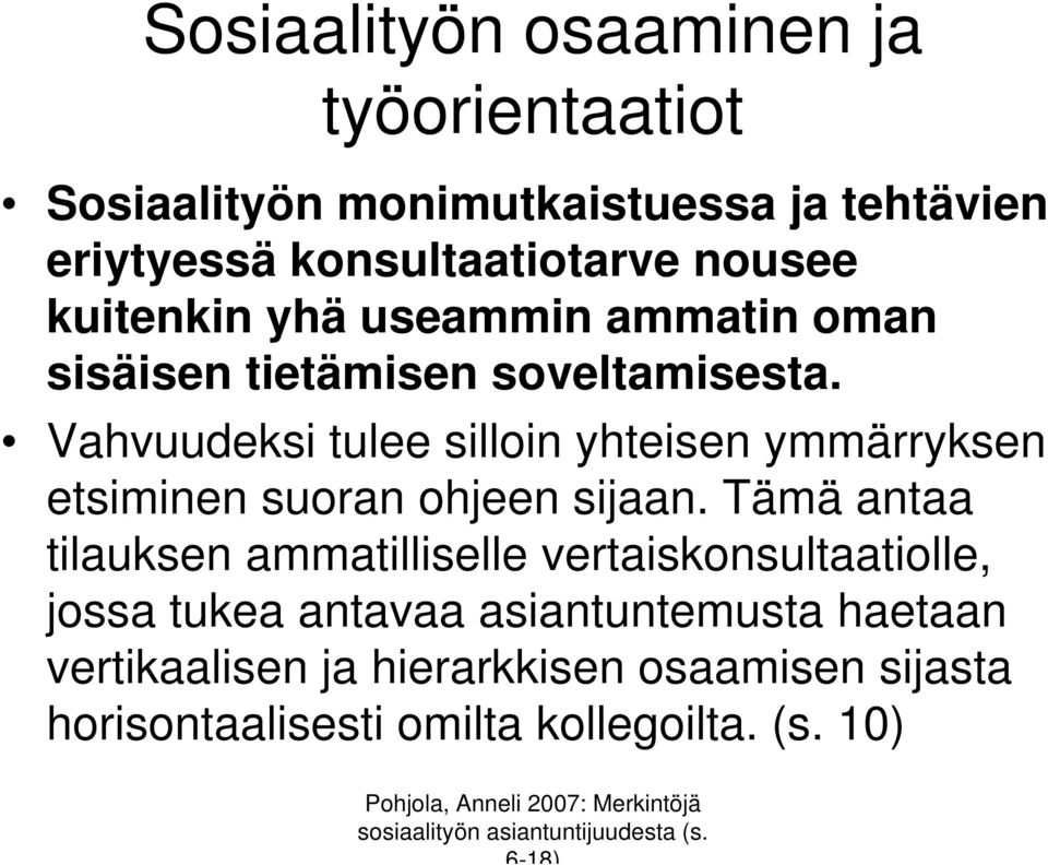 Vahvuudeksi tulee silloin yhteisen ymmärryksen etsiminen suoran ohjeen sijaan.