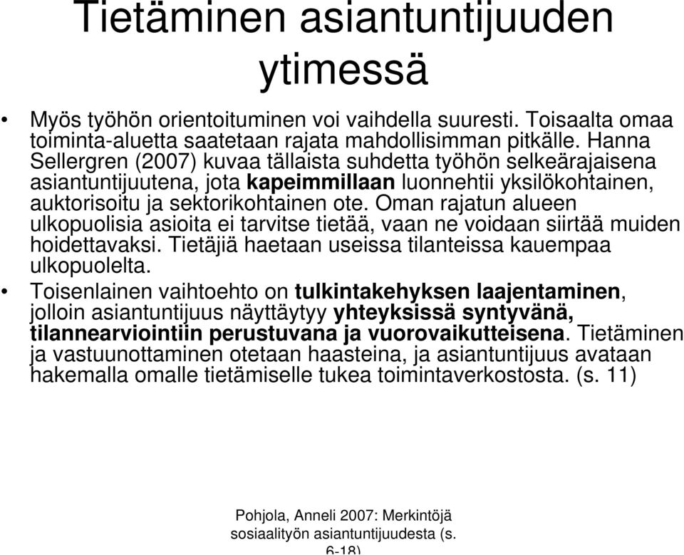 Oman rajatun alueen ulkopuolisia asioita ei tarvitse tietää, vaan ne voidaan siirtää muiden hoidettavaksi. Tietäjiä haetaan useissa tilanteissa kauempaa ulkopuolelta.