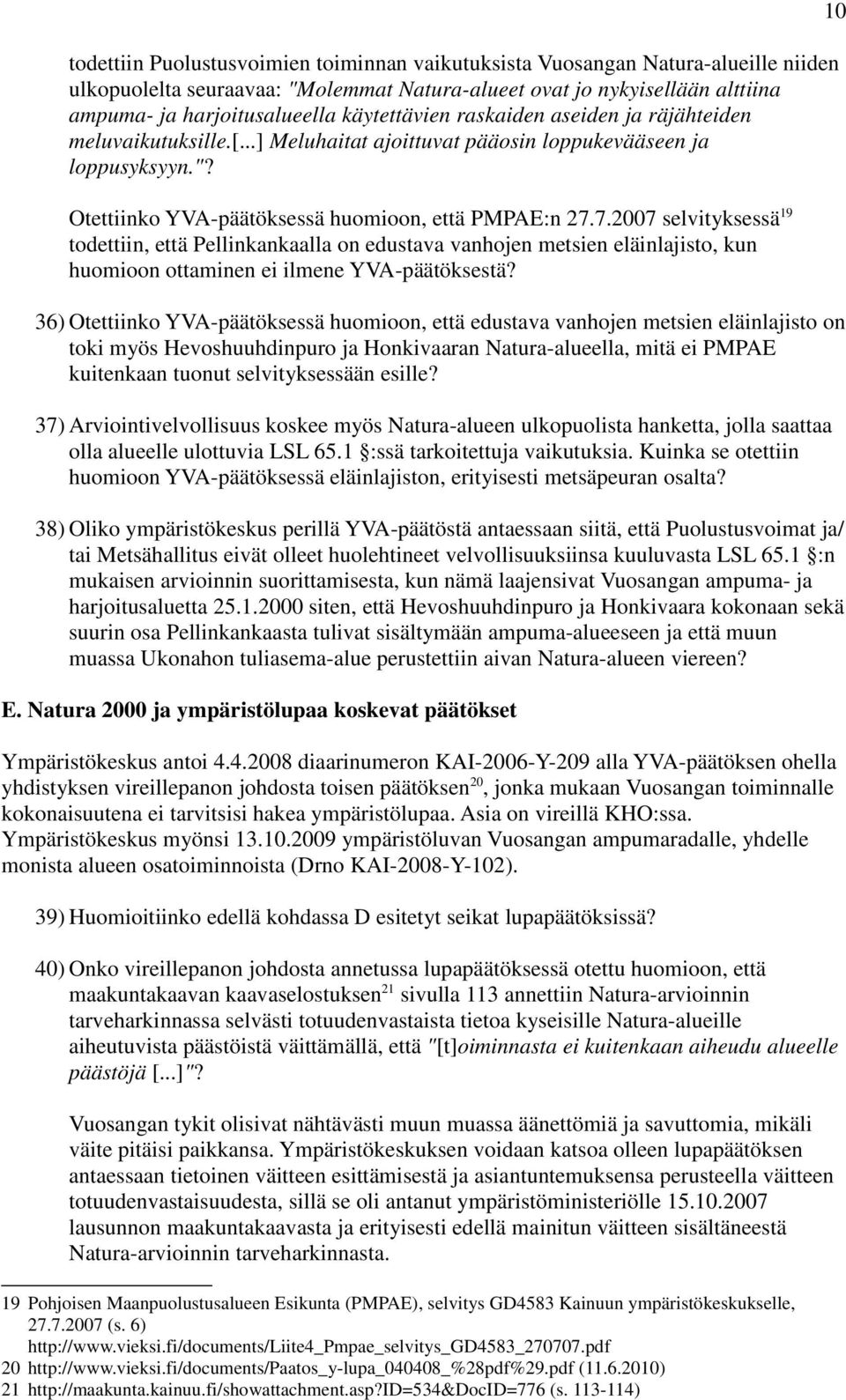 7.2007 selvityksessä 19 todettiin, että Pellinkankaalla on edustava vanhojen metsien eläinlajisto, kun huomioon ottaminen ei ilmene YVA-päätöksestä?