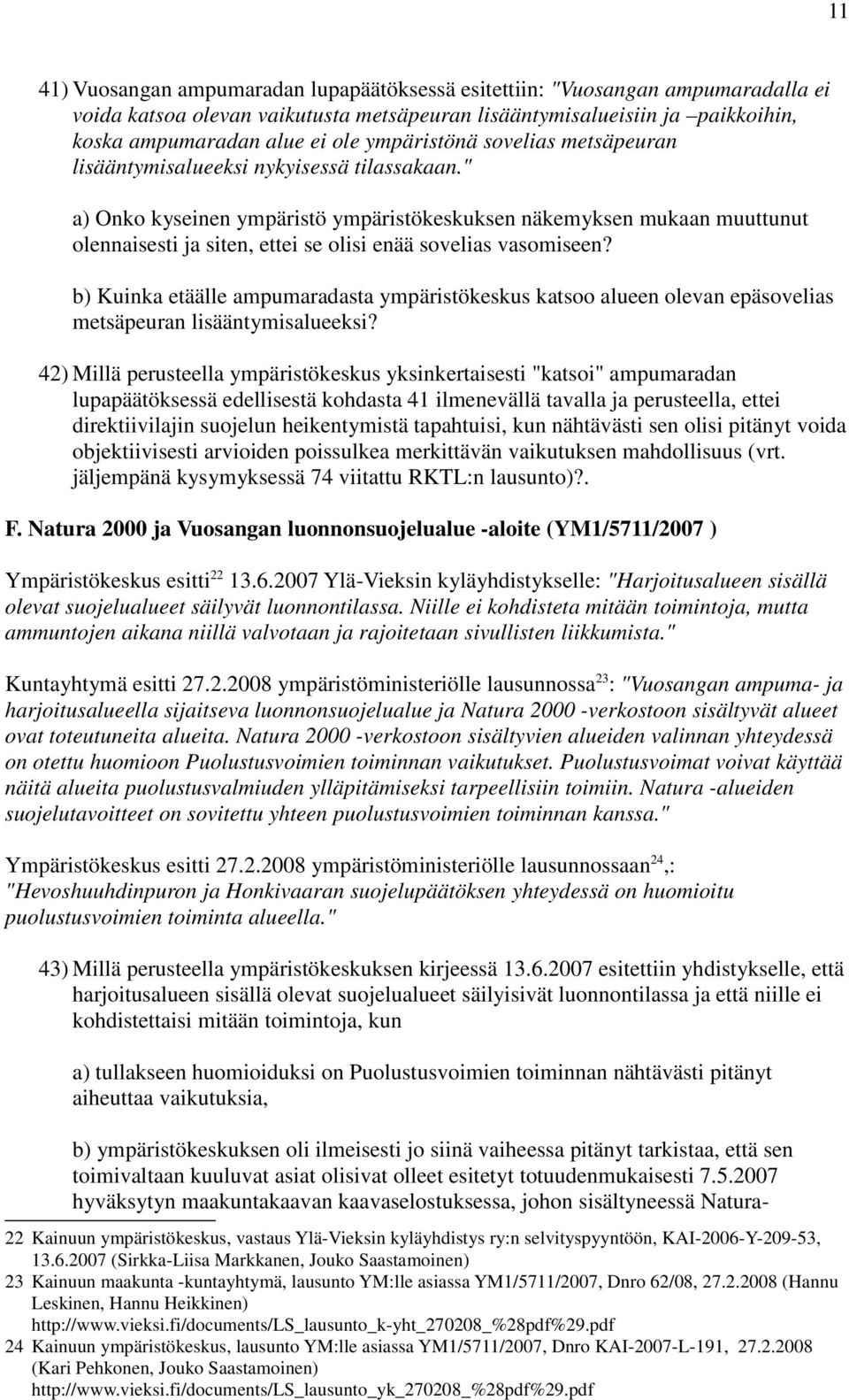 " a) Onko kyseinen ympäristö ympäristökeskuksen näkemyksen mukaan muuttunut olennaisesti ja siten, ettei se olisi enää sovelias vasomiseen?