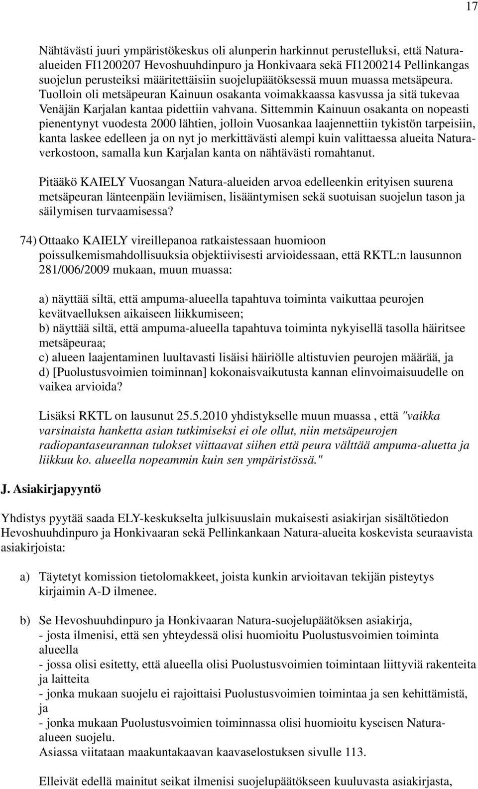 Sittemmin Kainuun osakanta on nopeasti pienentynyt vuodesta 2000 lähtien, jolloin Vuosankaa laajennettiin tykistön tarpeisiin, kanta laskee edelleen ja on nyt jo merkittävästi alempi kuin valittaessa