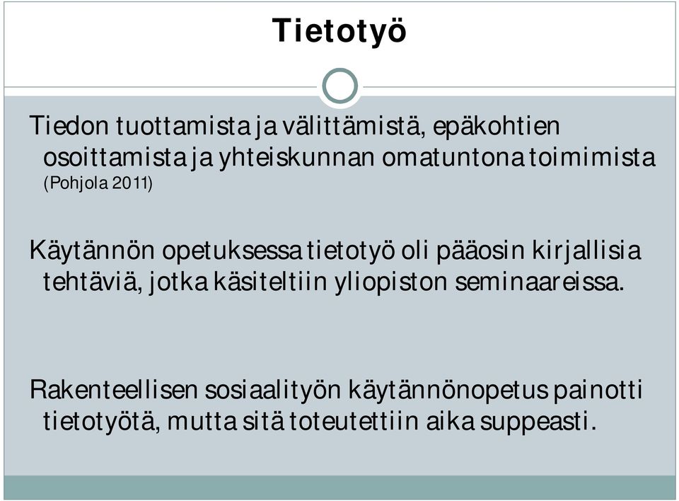 oli pääosin kirjallisia tehtäviä, jotka käsiteltiin yliopiston seminaareissa.