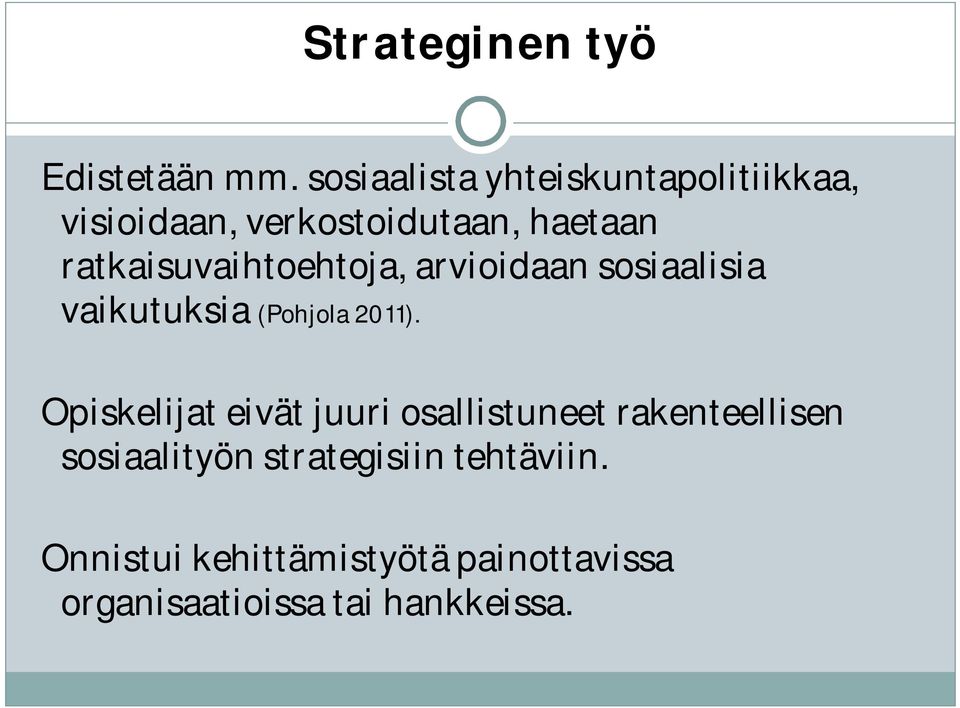 ratkaisuvaihtoehtoja, arvioidaan sosiaalisia vaikutuksia (Pohjola 2011).