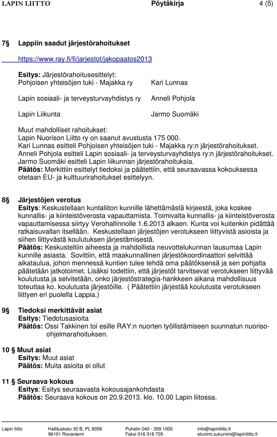 Suomäki Muut mahdolliset rahoitukset: Lapin Nuorison Liitto ry on saanut avustusta 175 000. Kari Lunnas esitteli Pohjoisen yhteisöjen tuki - Majakka ry:n järjestörahoitukset.