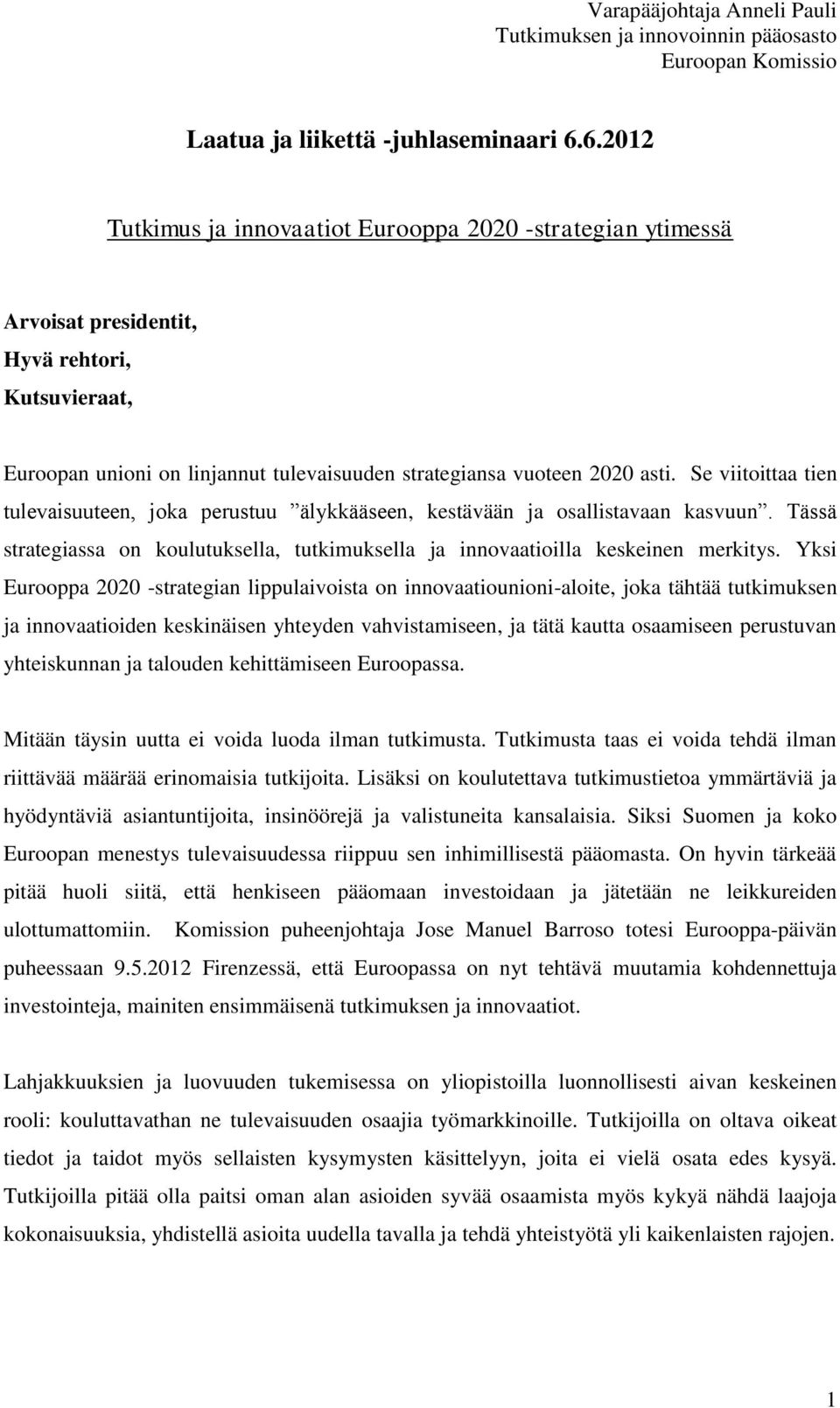 Se viitoittaa tien tulevaisuuteen, joka perustuu älykkääseen, kestävään ja osallistavaan kasvuun. Tässä strategiassa on koulutuksella, tutkimuksella ja innovaatioilla keskeinen merkitys.