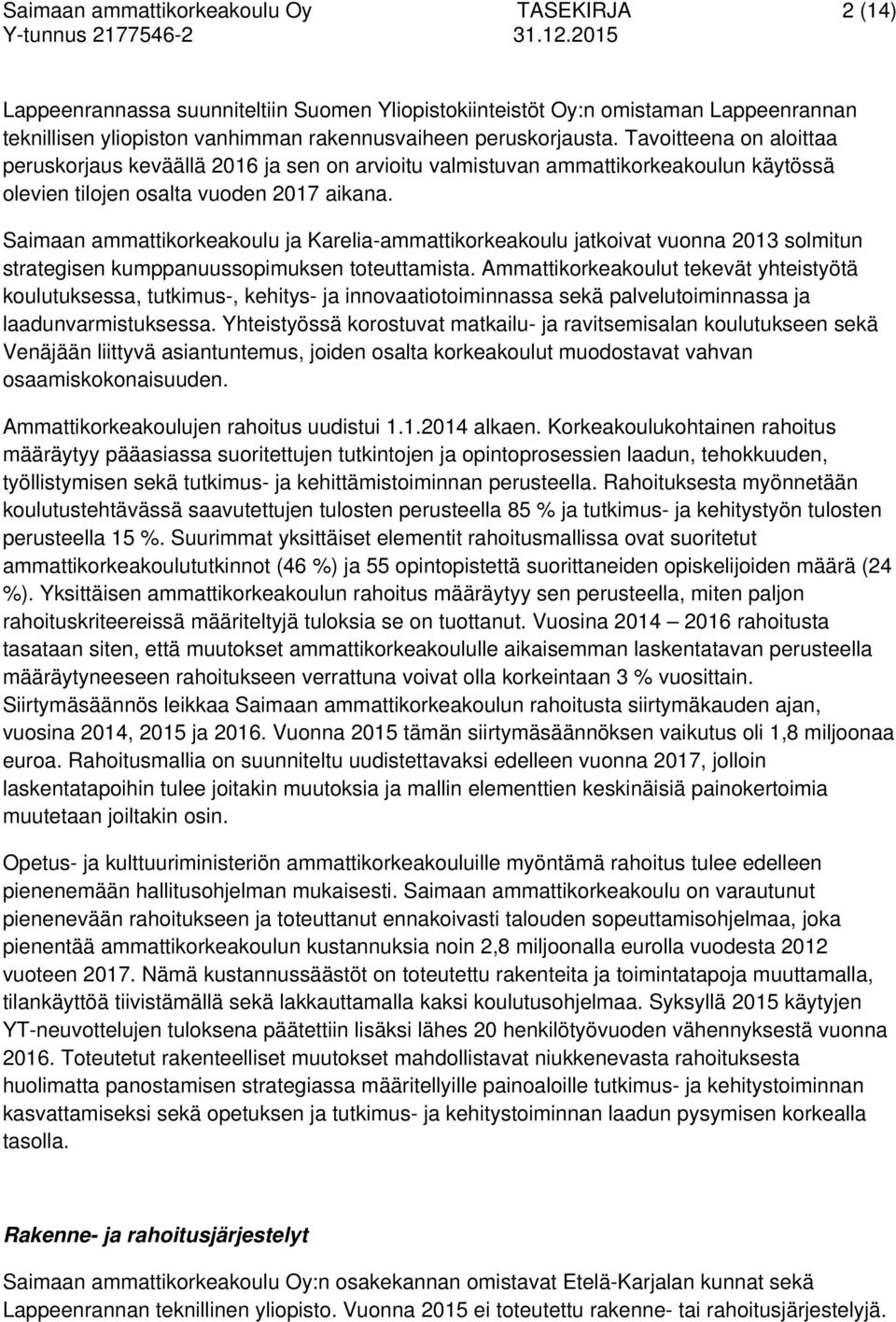 Saimaan ammattikorkeakoulu ja Karelia-ammattikorkeakoulu jatkoivat vuonna 2013 solmitun strategisen kumppanuussopimuksen toteuttamista.