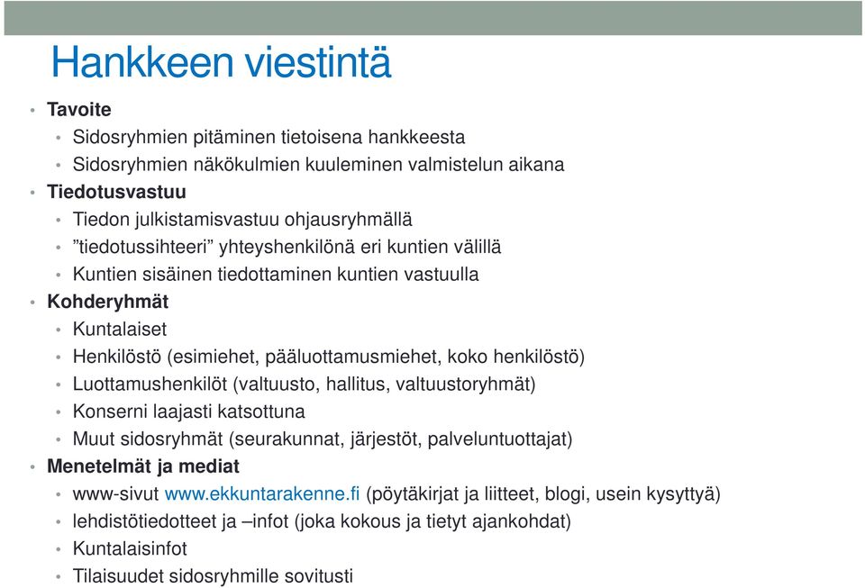 henkilöstö) Luottamushenkilöt (valtuusto, hallitus, valtuustoryhmät) Konserni laajasti katsottuna Muut sidosryhmät (seurakunnat, järjestöt, palveluntuottajat) Menetelmät ja mediat