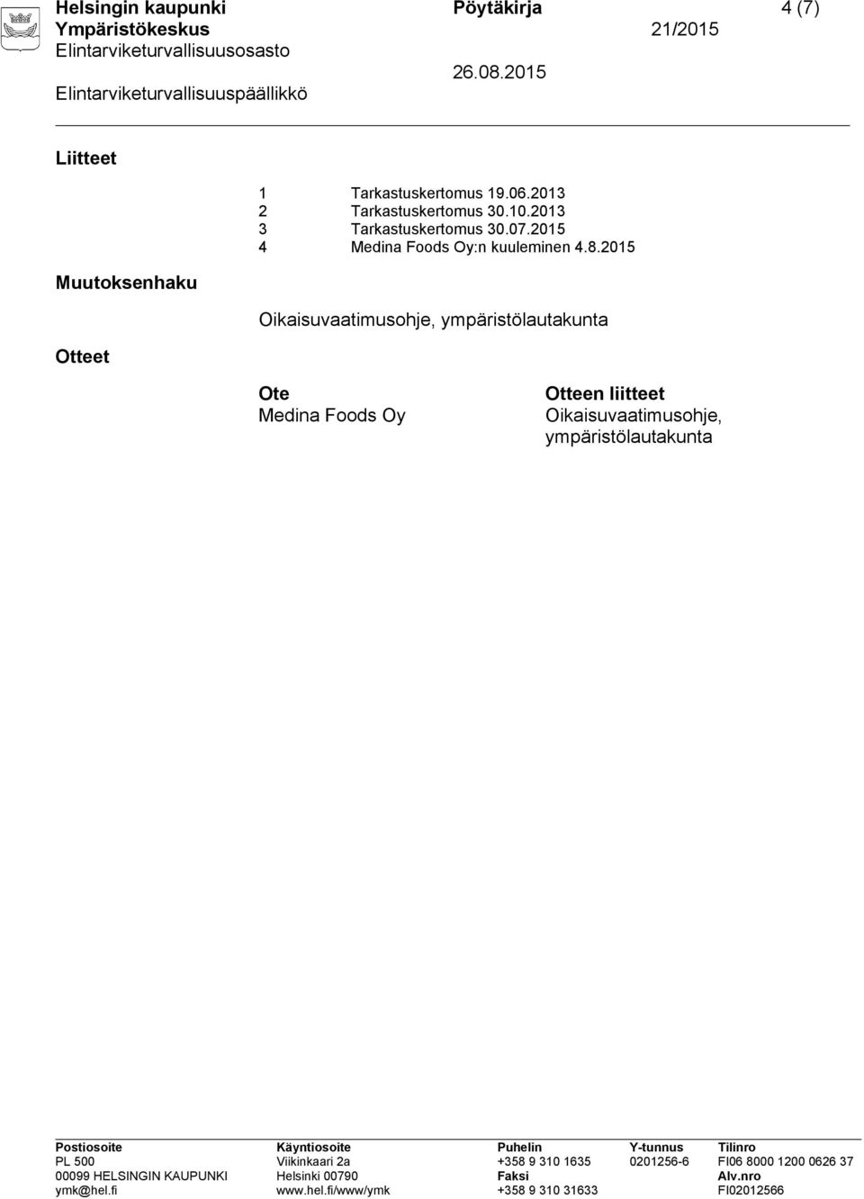 2013 3 Tarkastuskertomus 30.07.2015 4 Medina Foods Oy:n kuuleminen 4.8.