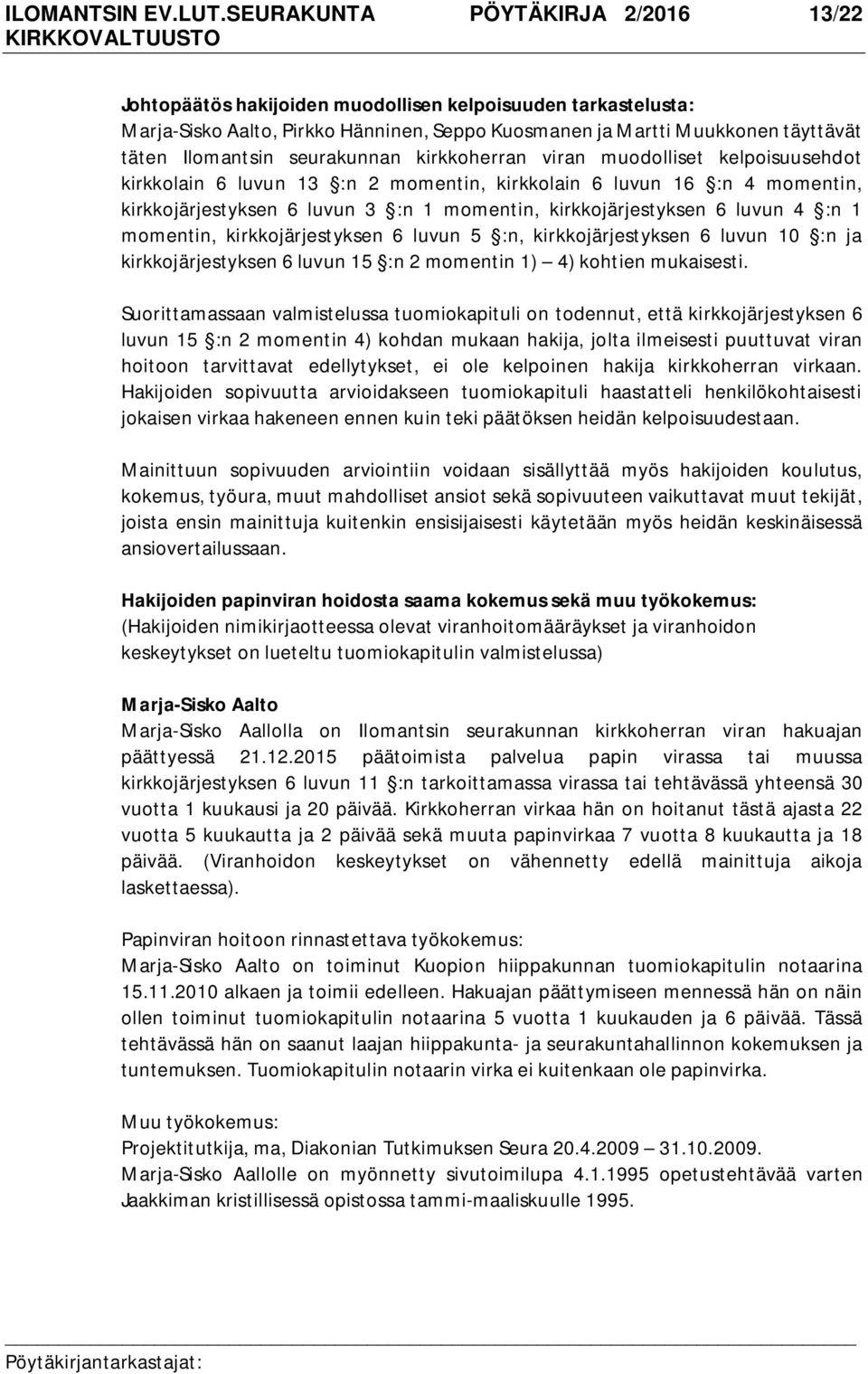 seurakunnan kirkkoherran viran muodolliset kelpoisuusehdot kirkkolain 6 luvun 13 :n 2 momentin, kirkkolain 6 luvun 16 :n 4 momentin, kirkkojärjestyksen 6 luvun 3 :n 1 momentin, kirkkojärjestyksen 6