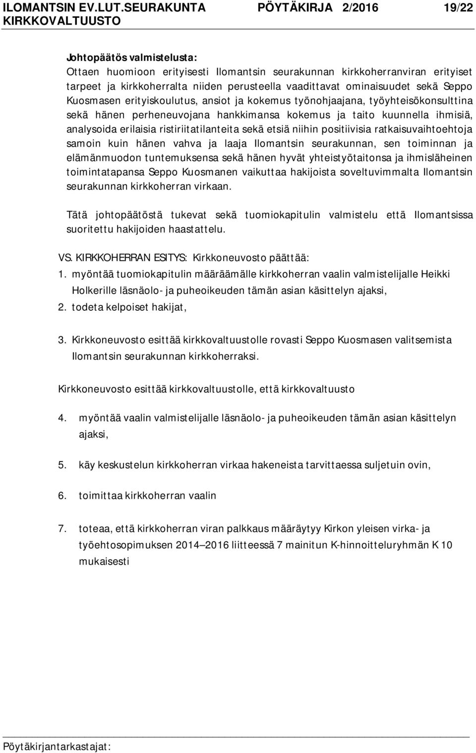 ominaisuudet sekä Seppo Kuosmasen erityiskoulutus, ansiot ja kokemus työnohjaajana, työyhteisökonsulttina sekä hänen perheneuvojana hankkimansa kokemus ja taito kuunnella ihmisiä, analysoida