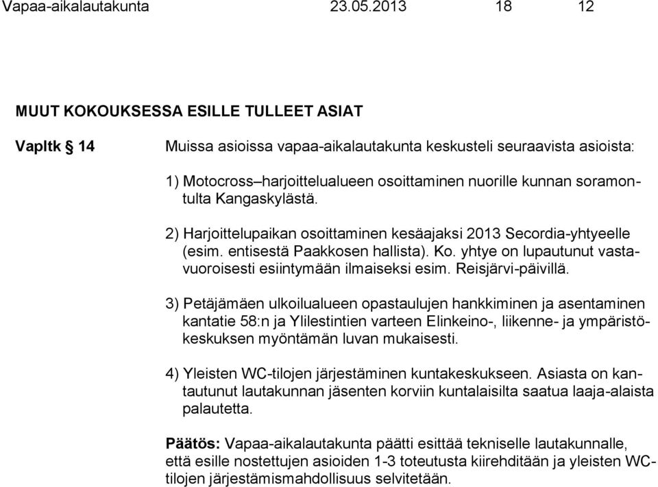 soramontulta Kangaskylästä. 2) Harjoittelupaikan osoittaminen kesäajaksi 2013 Secordia-yhtyeelle (esim. entisestä Paakkosen hallista). Ko.