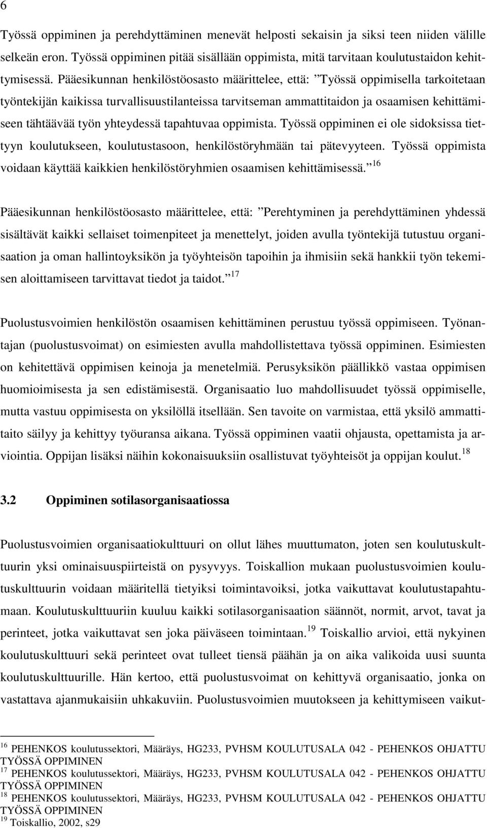 yhteydessä tapahtuvaa oppimista. Työssä oppiminen ei ole sidoksissa tiettyyn koulutukseen, koulutustasoon, henkilöstöryhmään tai pätevyyteen.