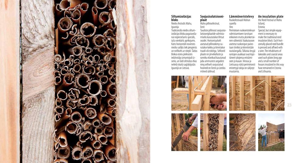 Šādus blokus ezeru piekrastes iedzīvotāju izmantojuši izsenis, un šādi siltinātas ēkas nelielā skaitā saglabājušās Igaunijā un Lietuvā.