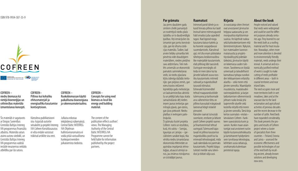 Materiāla saturs ataino autoru viedokli, un Centrālās Baltijas Interreg IVA programmas vadošā iestāde neuzņemas nekādu atbildību par tās saturu.