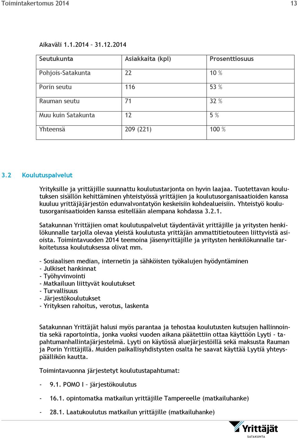 2 Koulutuspalvelut Yrityksille ja yrittäjille suunnattu koulutustarjonta on hyvin laajaa.