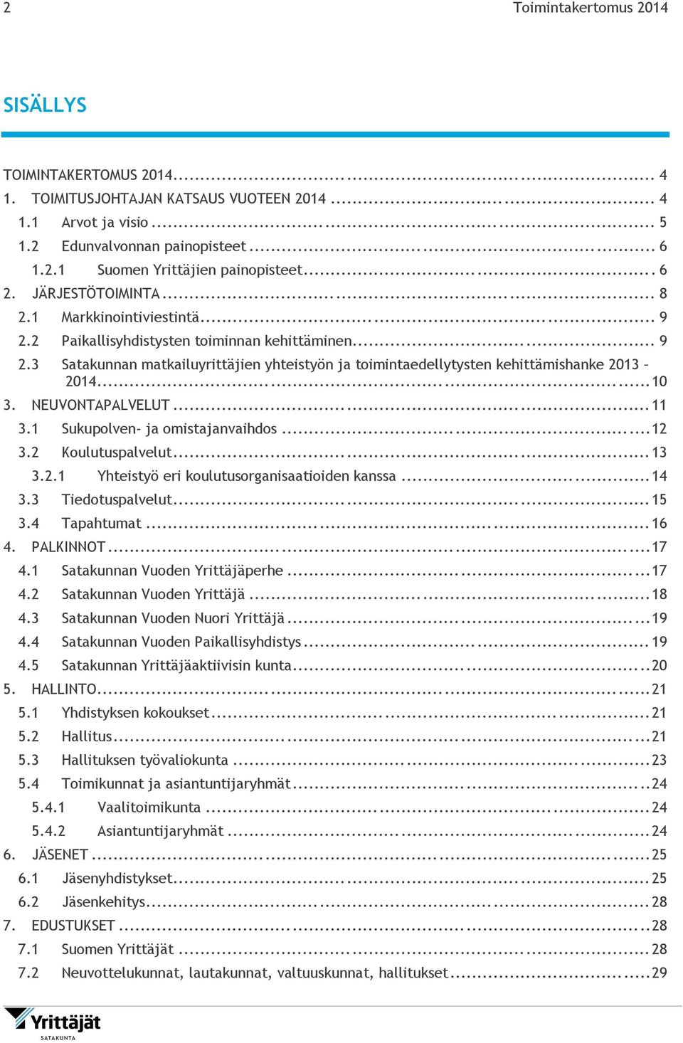 .. 10 3. NEUVONTAPALVELUT... 11 3.1 Sukupolven- ja omistajanvaihdos... 12 3.2 Koulutuspalvelut... 13 3.2.1 Yhteistyö eri koulutusorganisaatioiden kanssa... 14 3.3 Tiedotuspalvelut... 15 3.