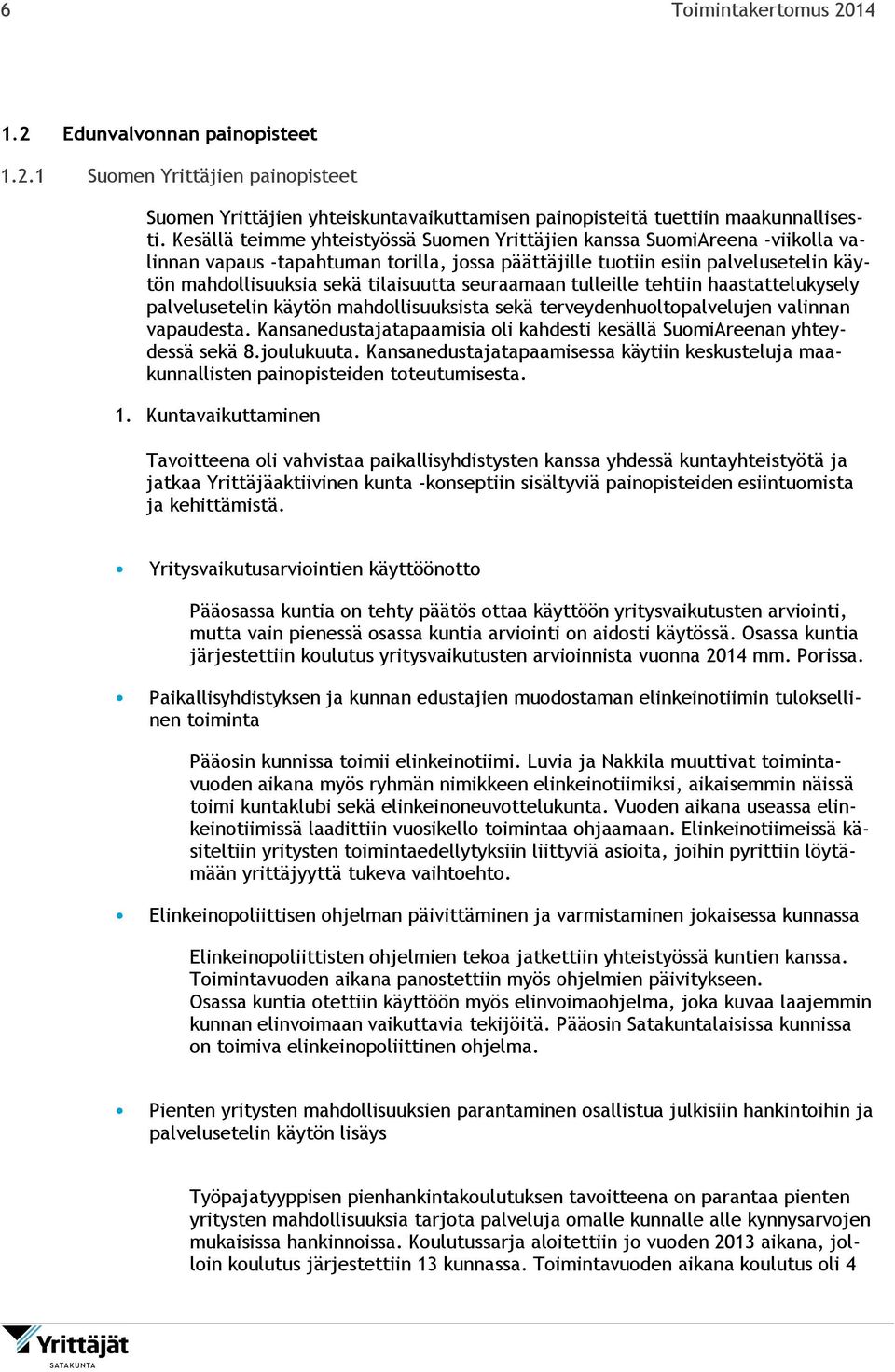 seuraamaan tulleille tehtiin haastattelukysely palvelusetelin käytön mahdollisuuksista sekä terveydenhuoltopalvelujen valinnan vapaudesta.