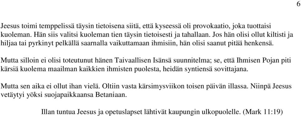 Mutta silloin ei olisi toteutunut hänen Taivaallisen Isänsä suunnitelma; se, että Ihmisen Pojan piti kärsiä kuolema maailman kaikkien ihmisten puolesta, heidän syntiensä