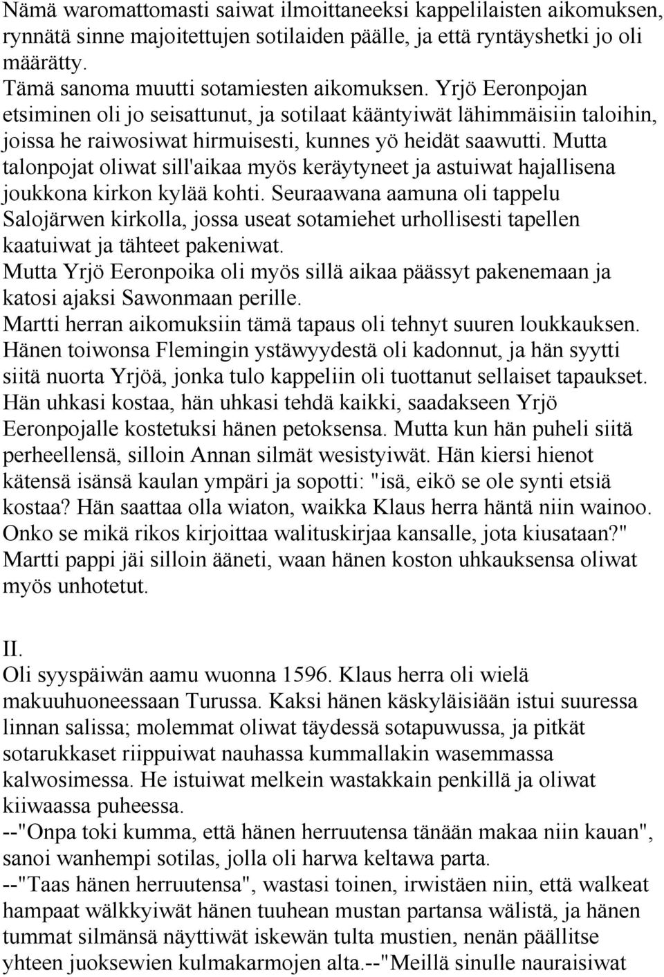 Mutta talonpojat oliwat sill'aikaa myös keräytyneet ja astuiwat hajallisena joukkona kirkon kylää kohti.