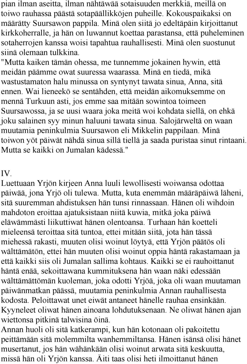 Minä olen suostunut siinä olemaan tulkkina. "Mutta kaiken tämän ohessa, me tunnemme jokainen hywin, että meidän päämme owat suuressa waarassa.