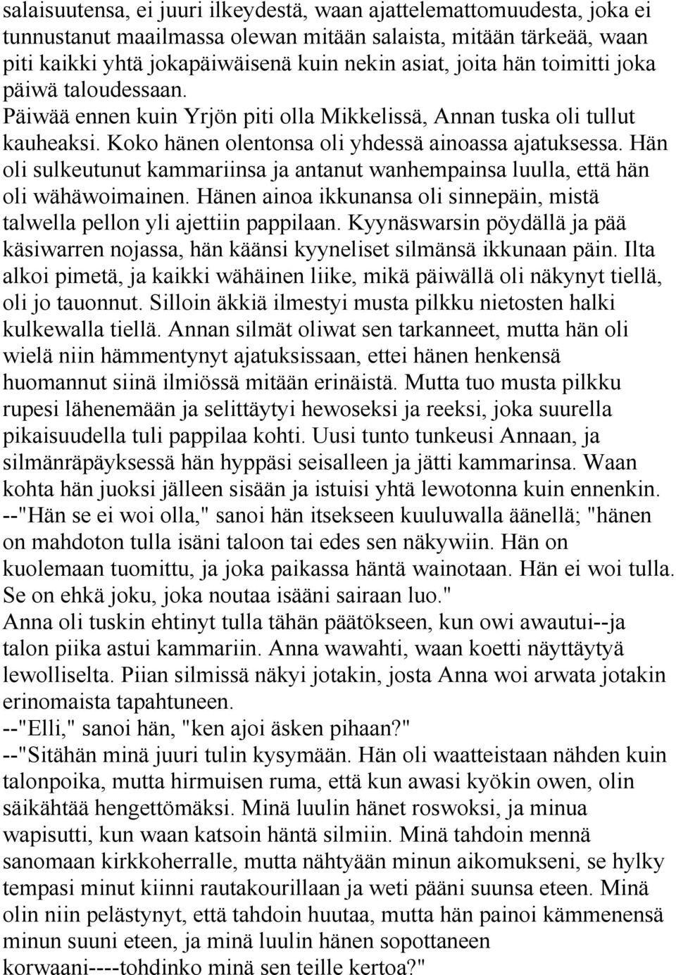 Hän oli sulkeutunut kammariinsa ja antanut wanhempainsa luulla, että hän oli wähäwoimainen. Hänen ainoa ikkunansa oli sinnepäin, mistä talwella pellon yli ajettiin pappilaan.