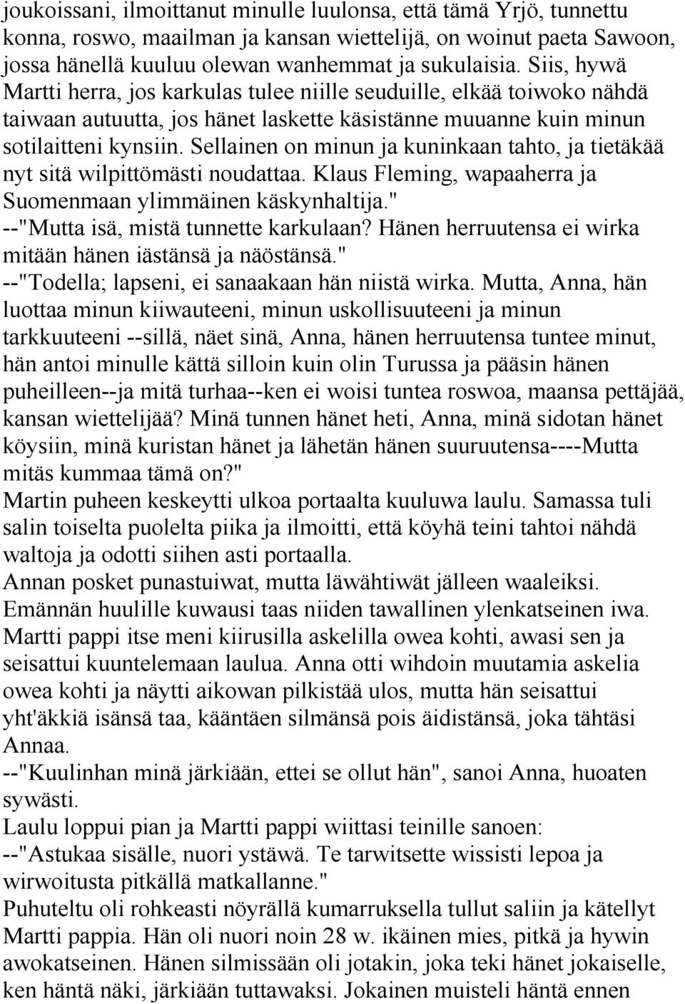 Sellainen on minun ja kuninkaan tahto, ja tietäkää nyt sitä wilpittömästi noudattaa. Klaus Fleming, wapaaherra ja Suomenmaan ylimmäinen käskynhaltija." --"Mutta isä, mistä tunnette karkulaan?