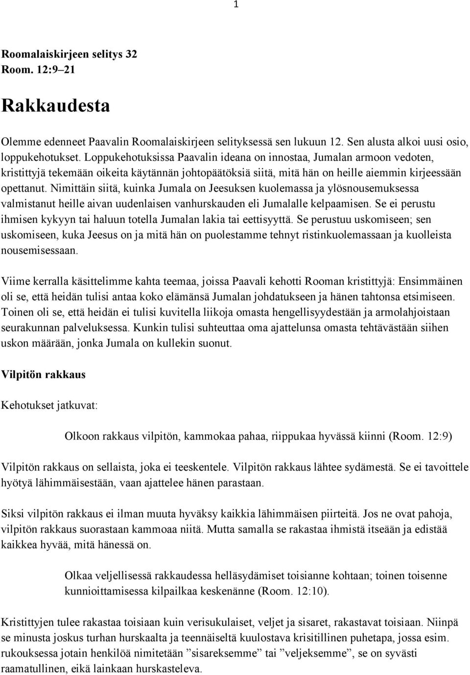 Nimittäin siitä, kuinka Jumala on Jeesuksen kuolemassa ja ylösnousemuksessa valmistanut heille aivan uudenlaisen vanhurskauden eli Jumalalle kelpaamisen.