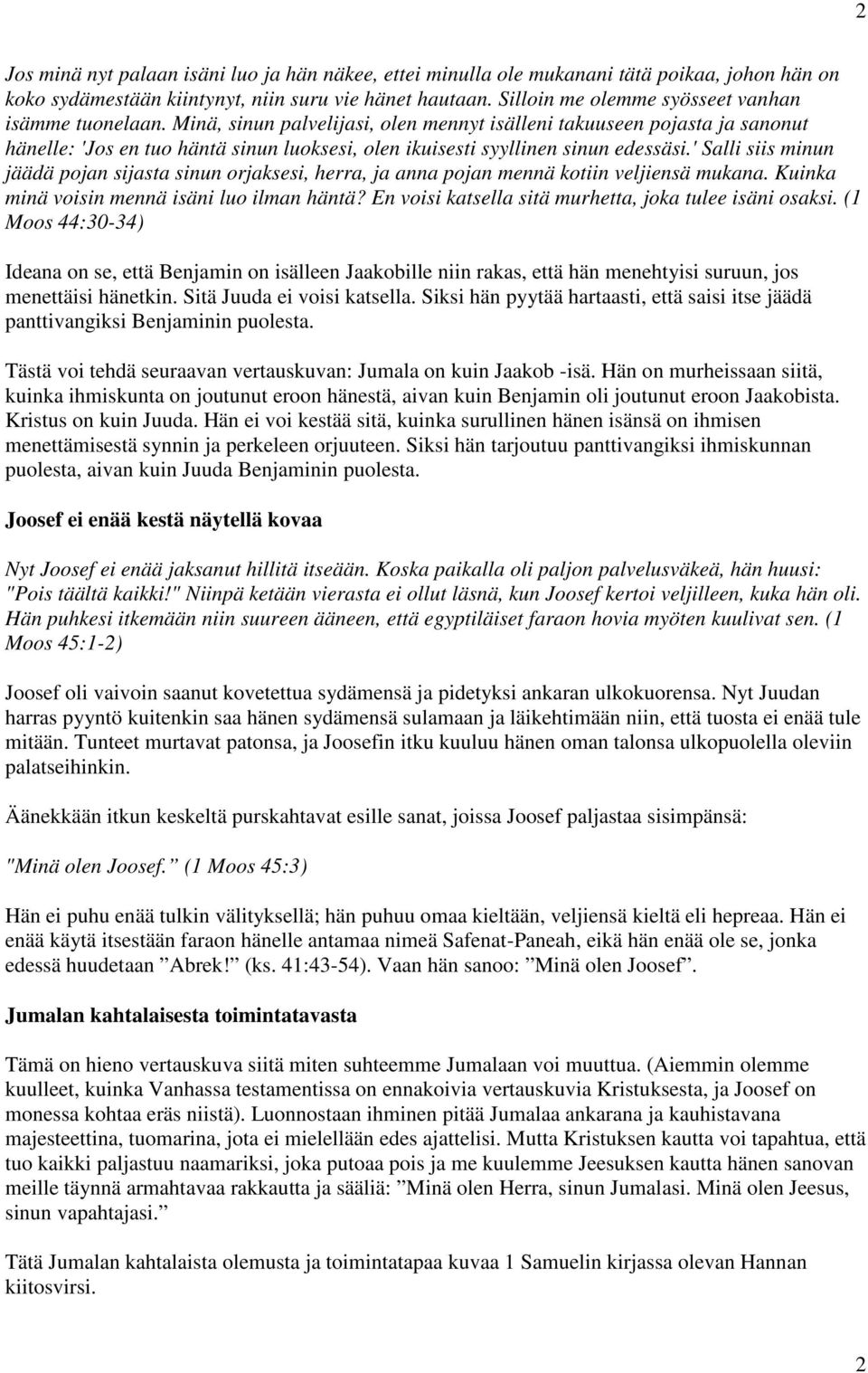 Minä, sinun palvelijasi, olen mennyt isälleni takuuseen pojasta ja sanonut hänelle: 'Jos en tuo häntä sinun luoksesi, olen ikuisesti syyllinen sinun edessäsi.
