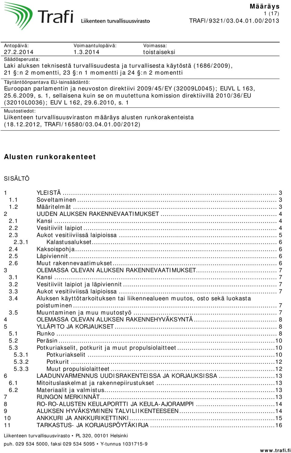 EU-lainsäädäntö: Euroopan parlamentin ja neuvoston direktiivi 2009/45/EY (32009L0045); EUVL L 163, 25.6.2009, s.