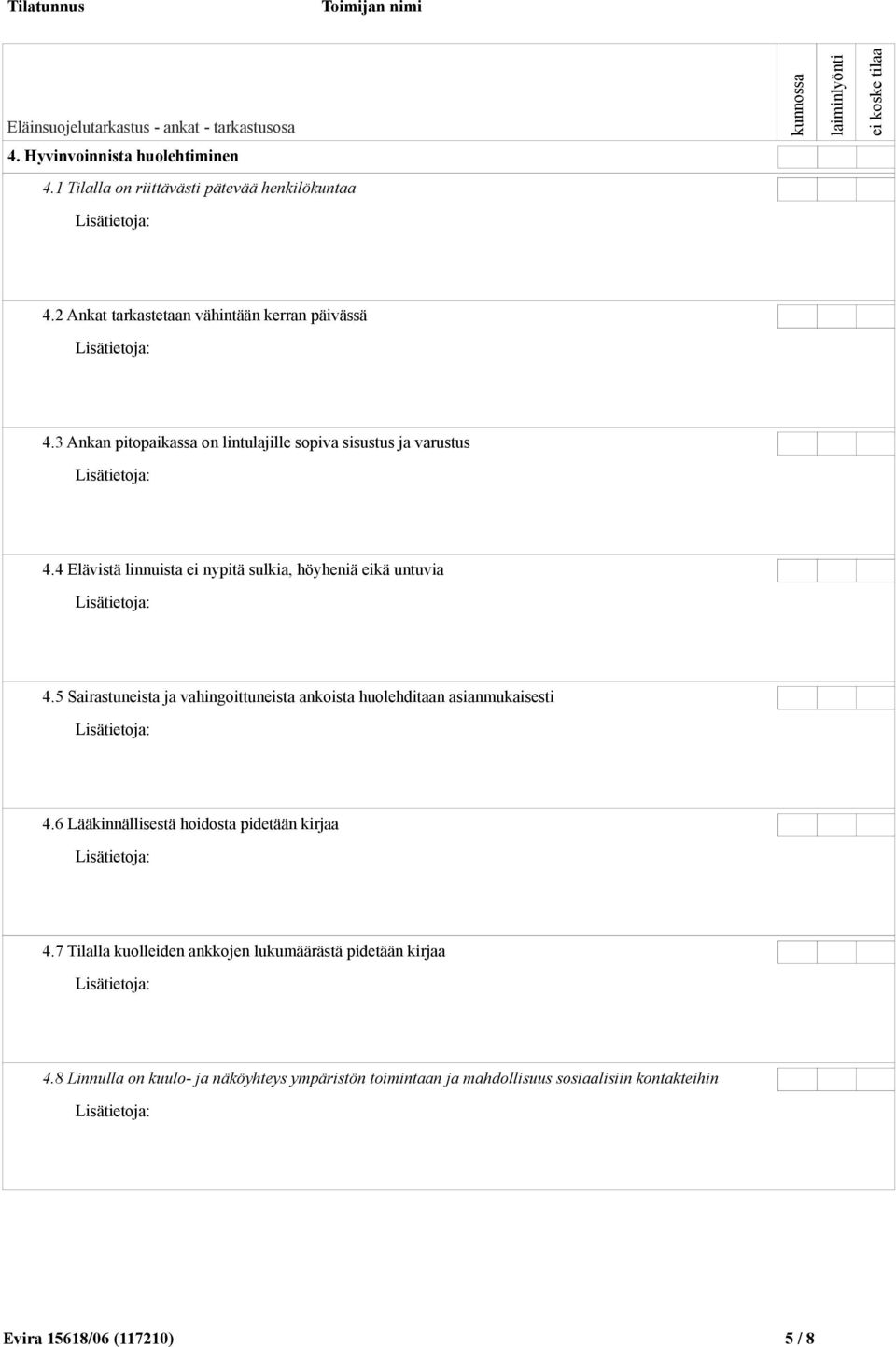 5 Sairastuneista ja vahingoittuneista ankoista huolehditaan asianmukaisesti 4.6 Lääkinnällisestä hoidosta pidetään kirjaa 4.