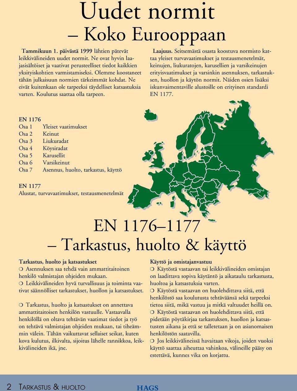 Ne eivät kuitenkaan ole tarpeeksi täydelliset katsastuksia varten. Koulutus saattaa olla tarpeen. Laajuus.