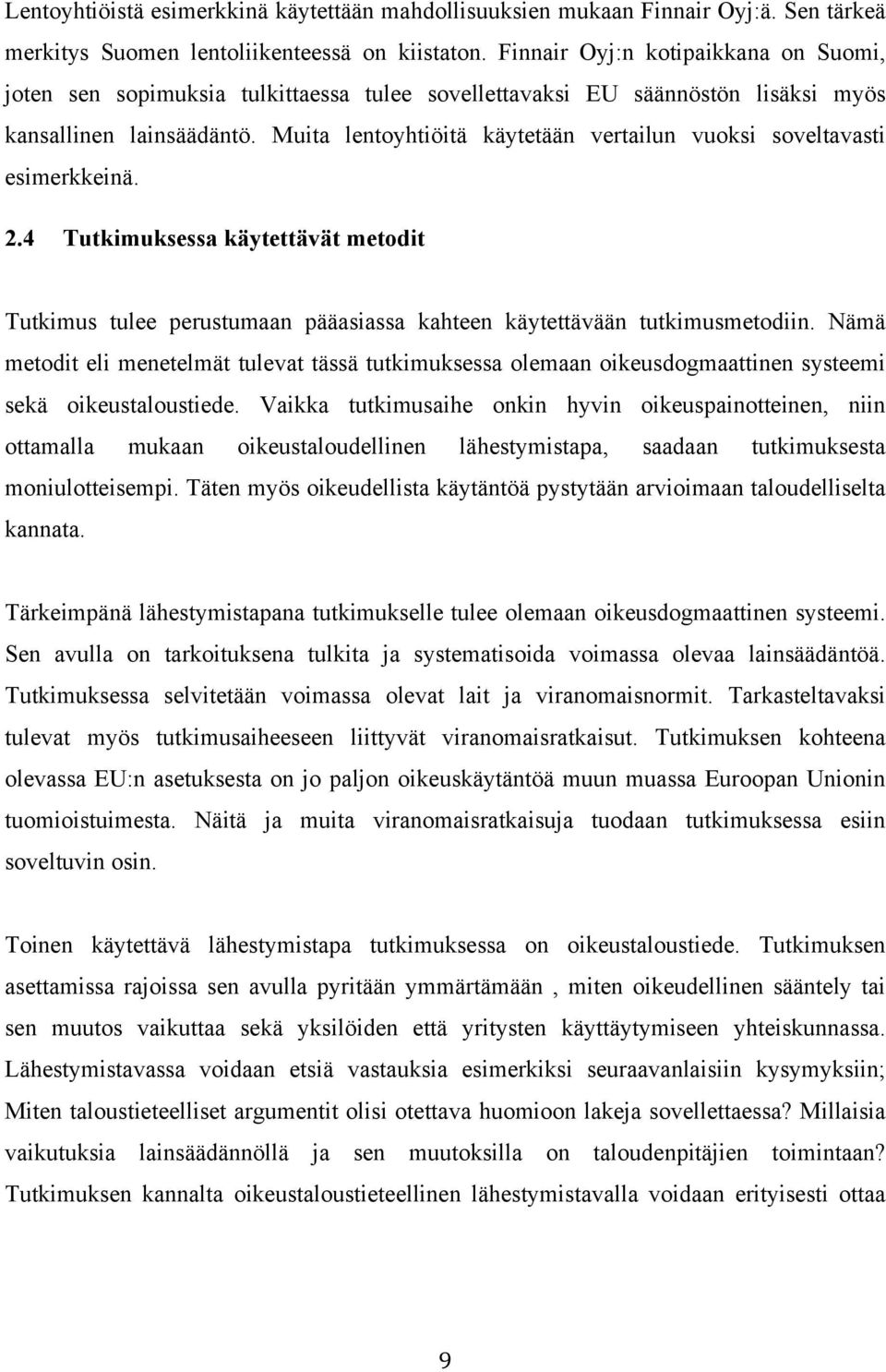 Muita lentoyhtiöitä käytetään vertailun vuoksi soveltavasti esimerkkeinä. 2.4 Tutkimuksessa käytettävät metodit Tutkimus tulee perustumaan pääasiassa kahteen käytettävään tutkimusmetodiin.