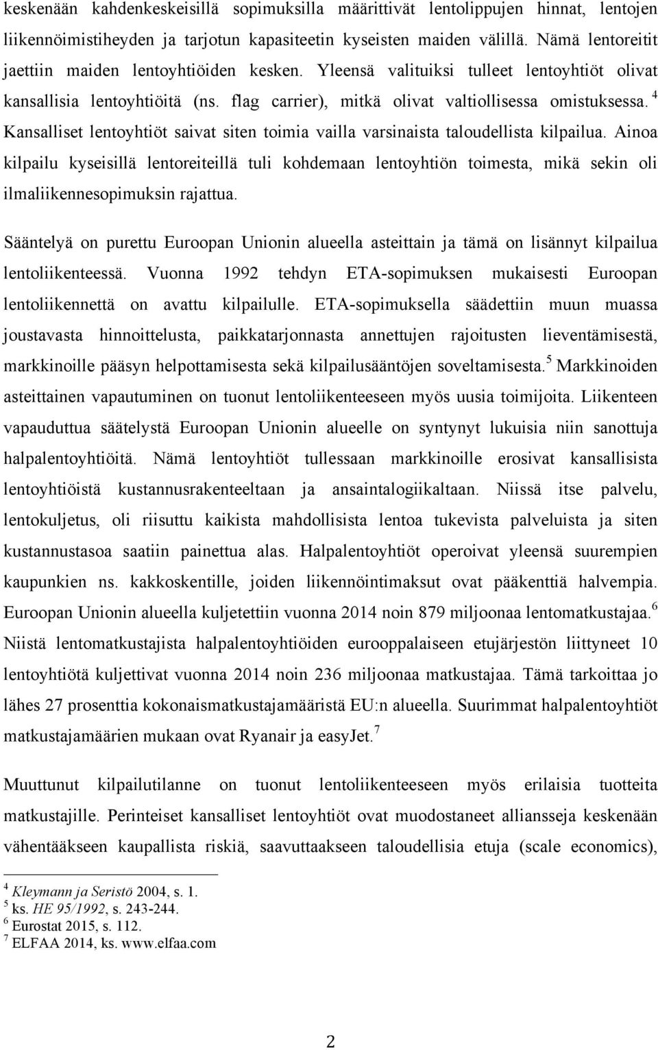 4 Kansalliset lentoyhtiöt saivat siten toimia vailla varsinaista taloudellista kilpailua.