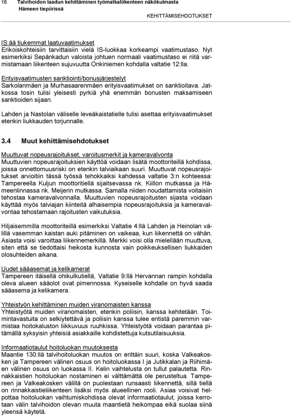 Erityisvaatimusten sanktiointi/bonusjärjestelyt Sarkolanmäen ja Murhasaarenmäen erityisvaatimukset on sanktioitava.