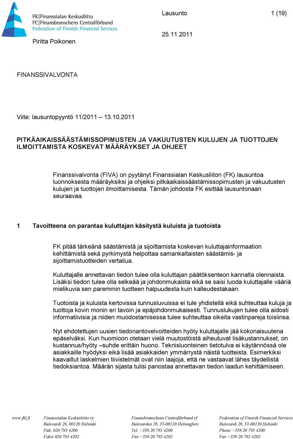 luonnoksesta määräyksiksi ja ohjeiksi pitkäaikaissäästämissopimusten ja vakuutusten kulujen ja tuottojen ilmoittamisesta. Tämän johdosta FK esittää lausuntonaan seuraavaa.