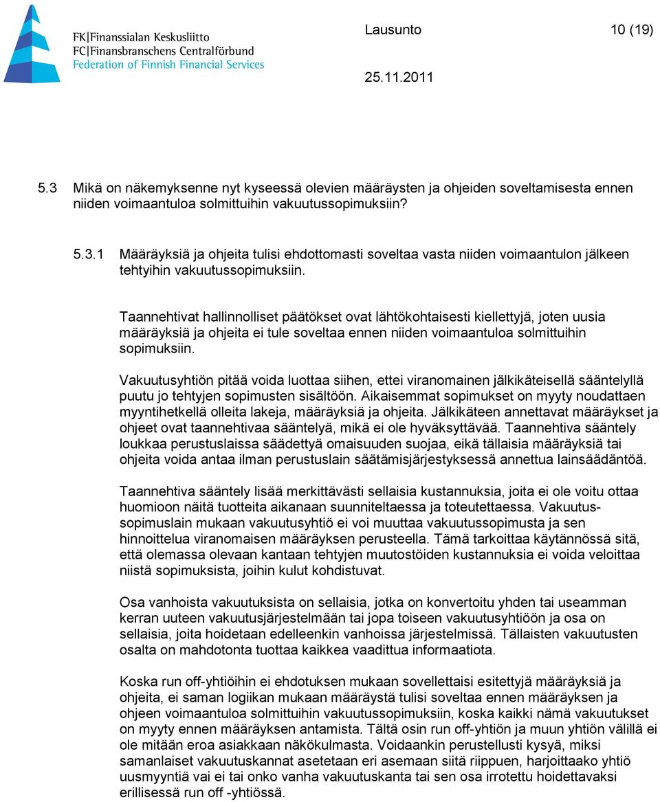 Vakuutusyhtiön pitää voida luottaa siihen, ettei viranomainen jälkikäteisellä sääntelyllä puutu jo tehtyjen sopimusten sisältöön.